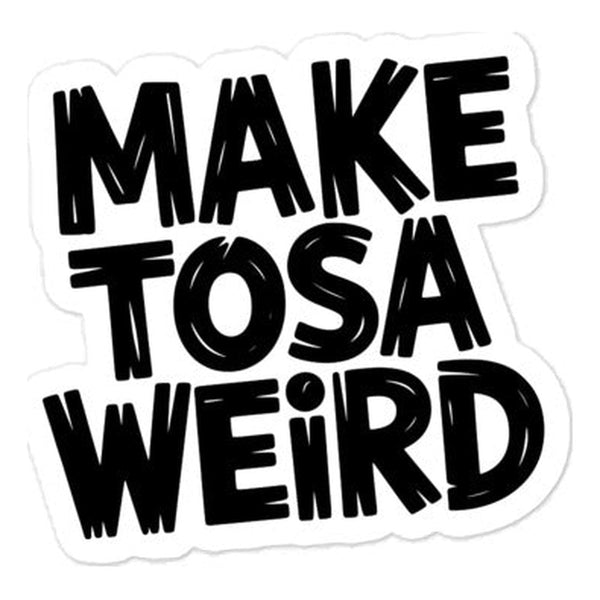 Make Tosa Weird Sticker